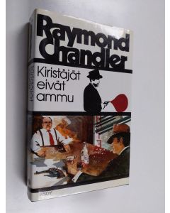 Kirjailijan Raymond Chandler käytetty kirja Kiristäjät eivät ammu : seitsemän kertomusta