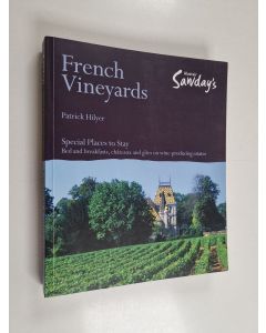 Kirjailijan Patrick Hilyer käytetty kirja French vineyards : bed and breakfasts, châteaux and gîtes on wine-producing estates