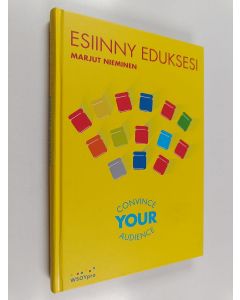 Kirjailijan Marjut Nieminen käytetty kirja Esiinny eduksesi : convince your audience - Convince your audience