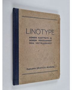 käytetty kirja Linotype : Koneen käsittelyn ja hoidon perussäännöt sekä voiteluohjeet