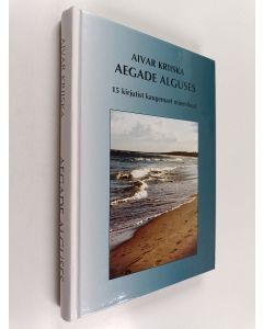 Kirjailijan Aivar Kriiska käytetty kirja Aegade alguses - 15 kirjutist kaugemast minevikust