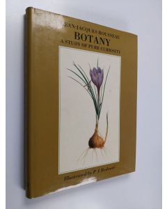 Kirjailijan Jean-Jacques Rousseau käytetty kirja Botany - A Study of Pure Curiosity : Botanical Letters and Notes Towards a Dictionary of Botanical Terms