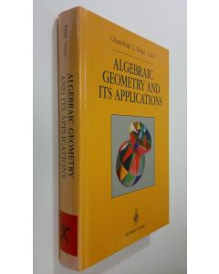 Kirjailijan Chandrajit L. Bajaj käytetty kirja Algebraic geometry and its applications : collection of papers from Shreeram S. Abhyankar's 60th birthday conference