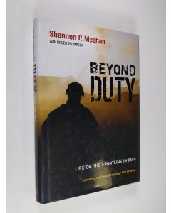 Kirjailijan Shannon Meehan & Roger Thompson käytetty kirja Beyond Duty - Life on the Frontline in Iraq