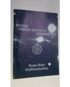 käytetty teos Kirjoja ihmisen matkasta kosmoksessa : Ruusu-ristin kirjallisuusluettelo