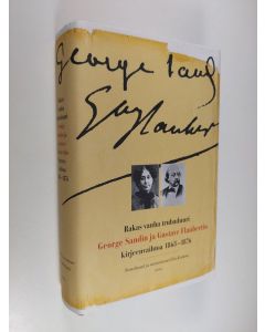 Kirjailijan George Sand käytetty kirja Rakas vanha trubaduuri : George Sandin ja Gustave Flaubertin kirjeenvaihtoa vuosilta 1863-1876 (ERINOMAINEN)