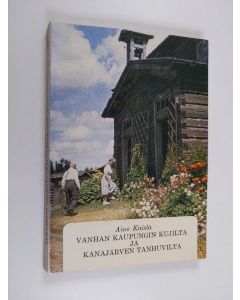Kirjailijan Aino Kaisla käytetty kirja Vanhan kaupungin kujilta ja Kanajärven tanhuvilta