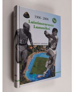 Kirjailijan Antti O. Arponen käytetty kirja Luistinseurasta Lummiksi : Lappeenrannan urheilu-miehet 1906-2006