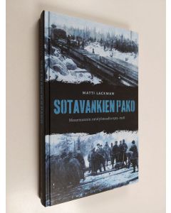 Kirjailijan Matti Lackman käytetty kirja Sotavankien pako Muurmannin ratatyömaalta 1915-1918