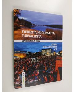 Kirjailijan Vesa Keskinen käytetty kirja Kaikesta huolimatta turvallista : Helsingin turvallisuustutkimus 2015 - Helsingin turvallisuustutkimus 2015