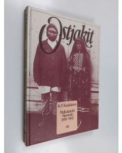 Kirjailijan K. F. Karjalainen käytetty kirja Ostjakit : matkakirjeitä Siperiasta 1898-1902