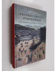 Kirjailijan Jorma Tiainen käytetty kirja Trubaduureista pyhimyksiin : edustaminen ja julkisuus keskiajalla