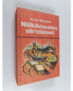 Kirjailijan Asser Riarbäck käytetty kirja Nälkävuosien siirtolaiset : historiallinen romaani