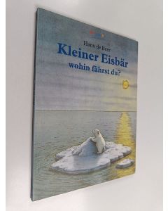 Kirjailijan Hans De Beer käytetty kirja Kleiner Eisbär wohin fährst du? - eine Geschichte mit Bildern