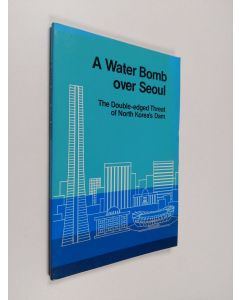 käytetty kirja A Water Bomb Over Seoul - The Double-edged Threat of North Korea's Dam