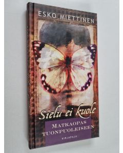 Kirjailijan Esko Miettinen käytetty kirja Sielu ei kuole : matkaopas tuonpuoleiseen