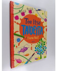 Kirjailijan Fiona Watt käytetty kirja Tee itse taidetta