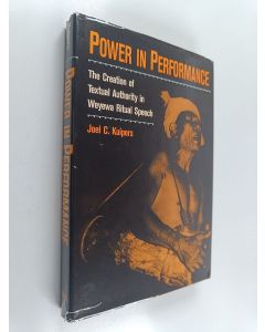 Kirjailijan Joel Corneal Kuipers käytetty kirja Power in performance : creation of textual authority in Weyewa ritual speech