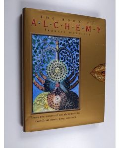 Kirjailijan Francis Melville käytetty kirja The Book of Alchemy : Learn the Secrets of the Alchemists to Transform Mind, Body, and Soul