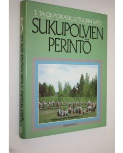 käytetty kirja Sukupolvien perintö 3 : Talonpoikaiskulttuurin sato