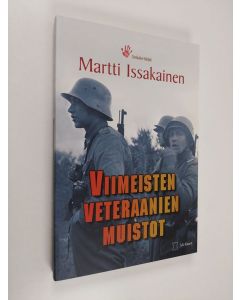 Kirjailijan Martti Issakainen käytetty kirja Viimeisten veteraanien muistot : sodan kokeneiden kertomuksia