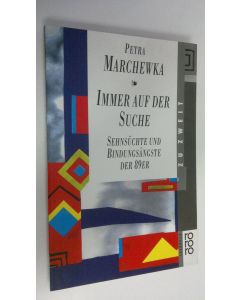 Kirjailijan Petra Marchewka käytetty kirja Immer auf der Suche : Sehnsuchte und Bindungsängste der 89er (UUDENVEROINEN)