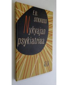 Kirjailijan E. B. Strauss käytetty kirja Nykyajan psykiatriaa