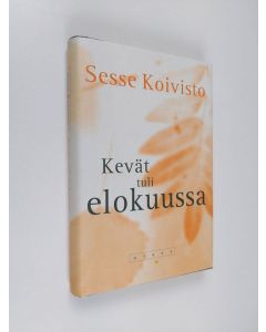 Kirjailijan Sesse Koivisto käytetty kirja Kevät tuli elokuussa