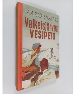 Kirjailijan Aaro Liukko käytetty kirja Valkeisjärven vesipeto : poikien kalastusseikkailuja