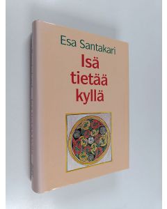 Kirjailijan Esa Santakari käytetty kirja Isä tietää kyllä : kolmannen vuosikerran evankeliumisaarnat adventista helluntaihin