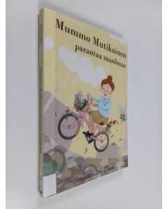 Kirjailijan Maijaliisa Dieckmann käytetty kirja Mummo Mutikainen parantaa maailmaa - Pakinoita