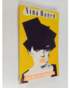 Kirjailijan Nina Hagen käytetty kirja Ich bin ein Berliner : aistillinen ja yliaistillinen elämäni