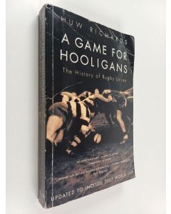 Kirjailijan Huw Richards käytetty kirja A Game for Hooligans - The History of Rugby Union
