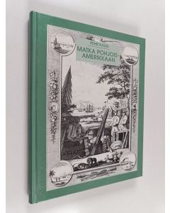 Kirjailijan Pehr Kalm käytetty kirja Matka Pohjois-Amerikkaan