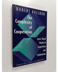 Kirjailijan Robert M. Axelrod käytetty kirja The complexity of cooperation : agent-based models of competition and collaboration