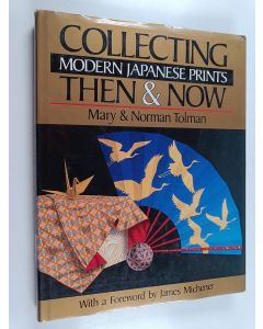 Kirjailijan Mary Tolman käytetty kirja Collecting modern Japanese prints : then & now