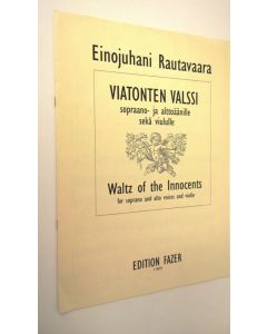 Kirjailijan Einojuhani Rautavaara käytetty teos Viatonten valssi sopraano- ja alttoäänille sekä viululle = Waltz of the innocents for soprano and alto voices and violin