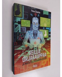 Kirjailijan Vesa Sisättö käytetty kirja Reilua orjakauppaa ja muita tulevaisuuden uutisia