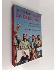 Kirjailijan Larry P. Goodson käytetty kirja Afghanistan's Endless War : State Failure, Regional Politics, and the Rise of the Taliban