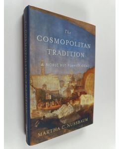 Kirjailijan Martha Craven Nussbaum käytetty kirja The cosmopolitan tradition : a noble but flawed ideal