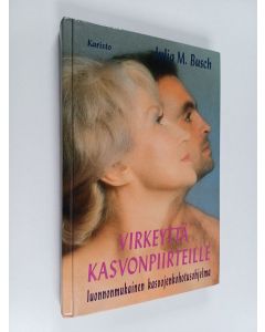 Kirjailijan Julia M. Busch käytetty kirja Virkeyttä kasvonpiirteille