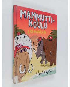 Kirjailijan Neal Layton käytetty kirja Mammuttikoulu lomalla
