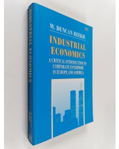 Kirjailijan W. Duncan Reekie käytetty kirja Industrial economics : a critical introduction to corporate enterprise in Europe and America