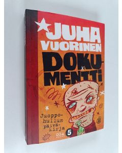 Kirjailijan Juha Vuorinen käytetty kirja Juoppohullun päiväkirja Osa 5 : Dokumentti