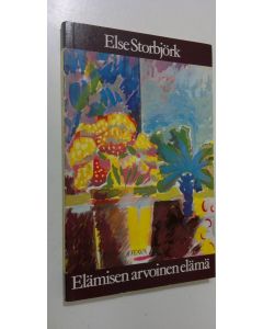 Kirjailijan Else Storbjörk käytetty kirja Elämisen arvoinen elämä