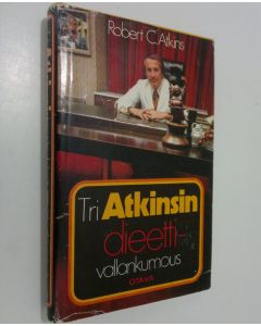 Kirjailijan Robert C. Atkins käytetty kirja Tri Atkinsin dieettivallankumous : syökää hyvin ja pysykää solakkana