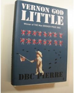 Kirjailijan DBC Pierre käytetty kirja Vernon God Little - A 21st Century Comedy in the Presence of Death (ERINOMAINEN)