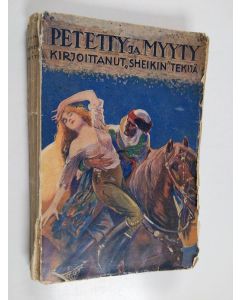 Kirjailijan E. M. Hull käytetty kirja Petetty ja myyty : romaani aavikoilta