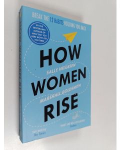 Kirjailijan Sally Helgesen & Marshall Goldsmith käytetty kirja How Women Rise - Break the 12 Habits Holding You Back