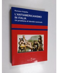 Kirjailijan Romano Vulpitta käytetty kirja L'antiamericanismo in Italia - un problema di identità nazionale